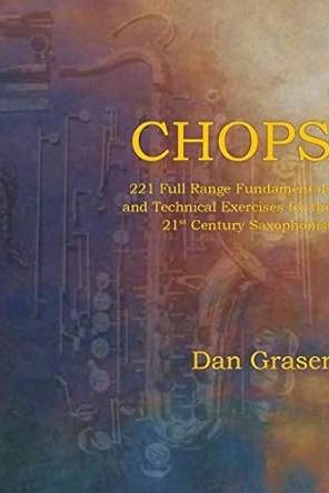 Chops: 221 Full Range Fundamentals and Technical Exercises for the 21st Century Saxophonist